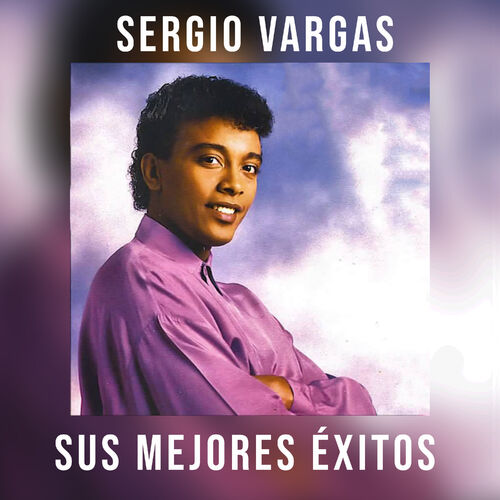 Sergio Vargas Albums Canciones Playlists Escuchar En Deezer