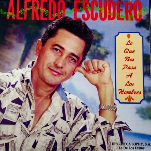 Alfredo Escudero Lo Que Nos Pasa A Los Hombres Letras De Canciones