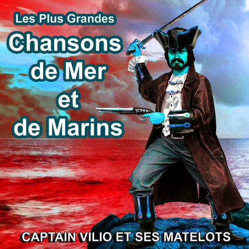 Captain Vilio Et Ses Matelots Chansons De Mer Et De Marins Les Plus