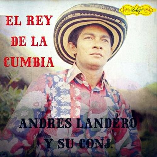 Andrés Landero El rey de la cumbia Vol 1 letras de canciones Deezer