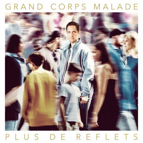 PLUS DE REFLETS Grand Corps Malade Nouvel Album Sur Deezer