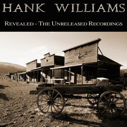 Hank Williams Revealed The Unreleased Recordings Lyrics And Songs