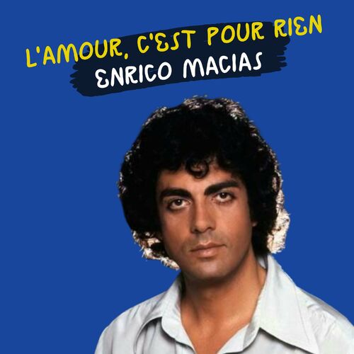 Enrico Macias L Amour C Est Pour Rien Chansons Et Paroles Deezer