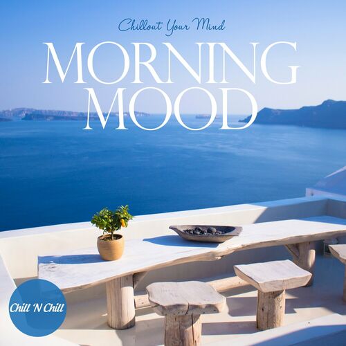 Various Artists Morning Mood Chillout Your Mind Lyrics And Songs