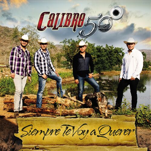 Calibre 50 Siempre Te Voy A Querer letras y canciones Escúchalas