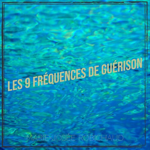 Les 9 fréquences de Guérison Marie Josée Robichaud Deezer