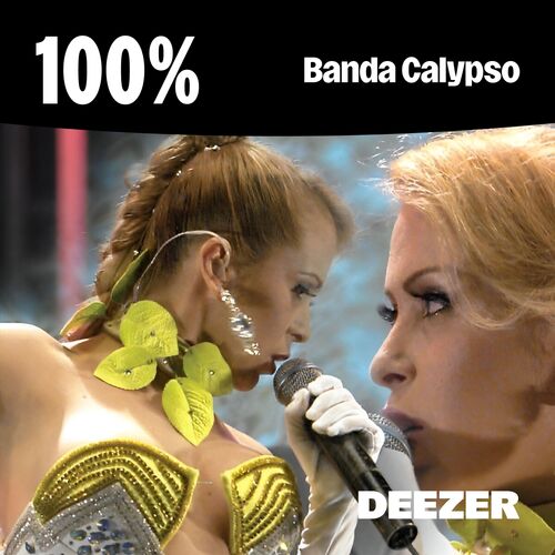 Playlist 100 Banda Calypso Ouvir Na Deezer