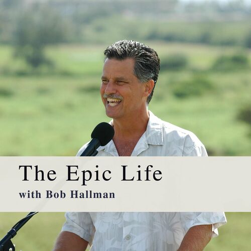 Listen To The Epic Life Bob Hallman Podcast Deezer