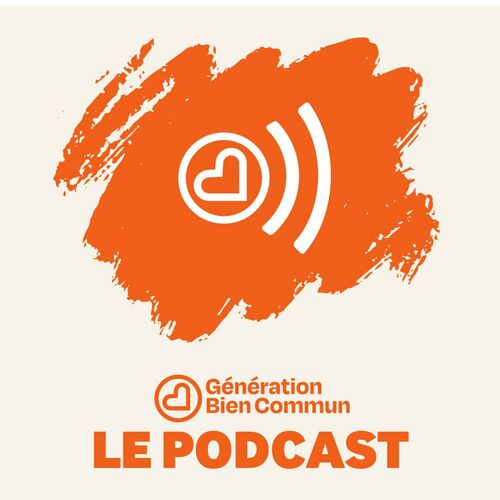 Écoute le podcast Génération Bien Commun Le Podcast de La Nuit du