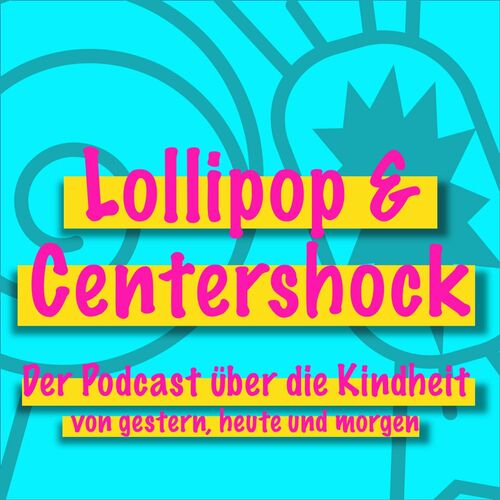 Listen to Lollipop Centershock Der Podcast über Kindheit von