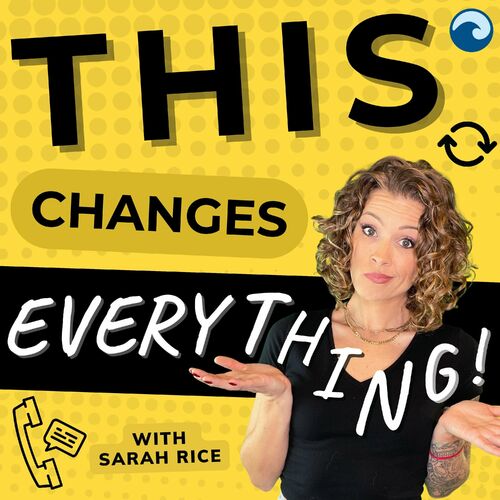 Listen To This Changes Everything With Sarah Rice Podcast Deezer