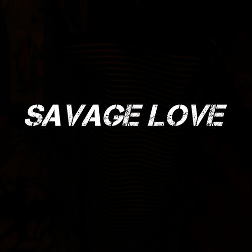 Savage Love: albums, nummers, afspeellijsten | Luister op Deezer