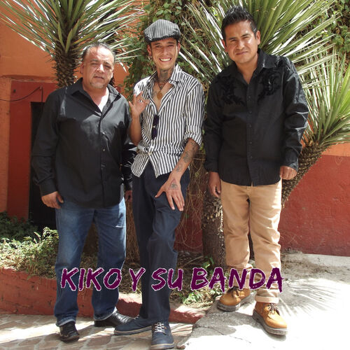 Kiko y Su Banda música, canciones, letras Escúchalas en Deezer