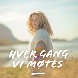 Hver gang vi møtes