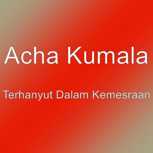 Acha Kumala: música, canciones, letras