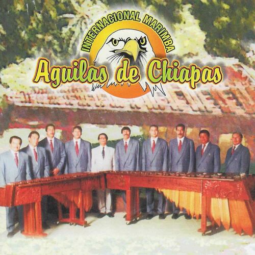 Internacional Marimba Aguilas de Chiapas: música, letras, canciones, discos  | Escuchar en Deezer