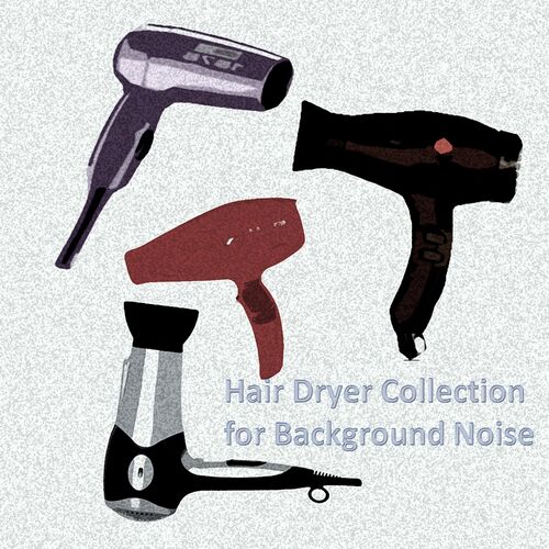 Hair Dryer Collection for Background Noise: albums, songs, playlists |  Listen on Deezer