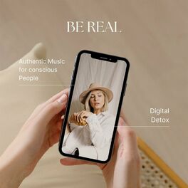 Album cover of Be Real - Authentic Music for Conscious People - Digital Detox