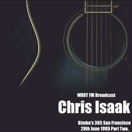 Album cover of Chris Isaak - WXRT FM Broadcast Bimbo's 365 San Francisco 29th June 1995 Part Two.
