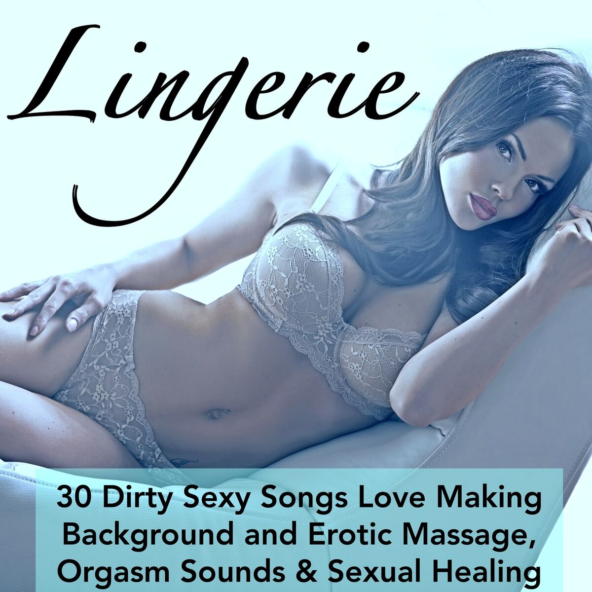 Sexy Music & Chill Out & Sex Relaxation Relax Music Specialists - Lingerie  - 30 Dirty Sexy Songs Love Making Background and Erotic Massage, Orgasm  Sounds & Sexual Healing: lyrics and songs | Deezer