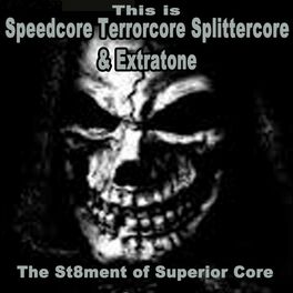 Album cover of This Is Speedcore, Terrorcore, Splittercore & Extratone - The St8Ment of Superior Core (The Best Hardcore, Hardstyle, Hardjump, Gabber, Hardtech, Hardhouse, Oldschool, Early Rave & Schran