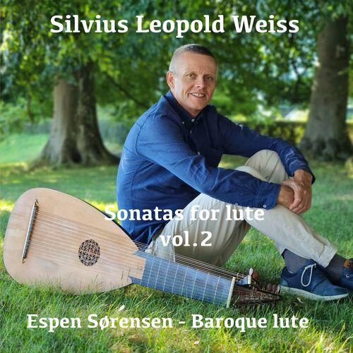 Espen Sørensen - Silvius Leopold Weiss: Sonatas for Lute, Vol. 2