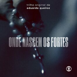 Album cover of Onde Nascem Os Fortes – Trilha Original de Eduardo Queiroz