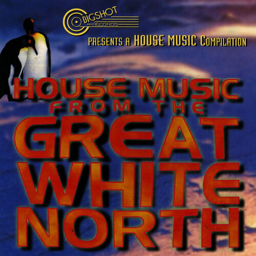 Various - House Music From The Great White North: lyrics and songs