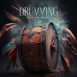 Album cover of Drumming Into The Roots: Balancing Meditation with Powerful Drums & Flute for Heaven-Earth Connection to Harmonize, Your Chakras a