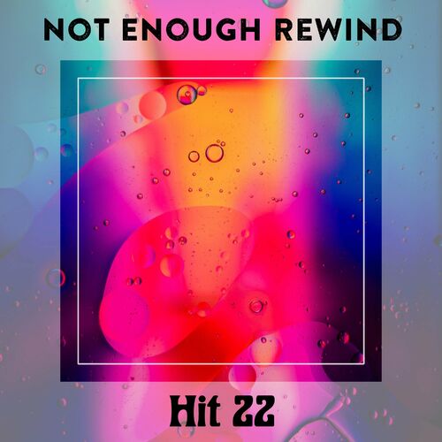 Various Artists Not Enough Rewind Hit Lyrics And Songs Deezer