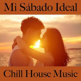 Album cover of Mi Sábado Ideal: Chill House Music