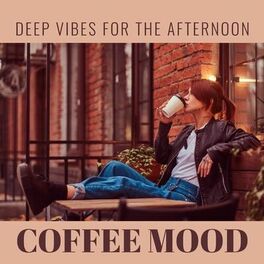 Album cover of Deep Vibes for the Afternoon: Coffee Mood, Chillout for Body and Mind Relaxation, Take a Chill