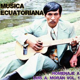 Album cover of Música Ecuatoriana: Homenaje a Luis A. Morán, Vol. 1