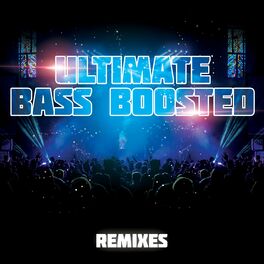 Album cover of Ultimate Bass Boosted Remixes