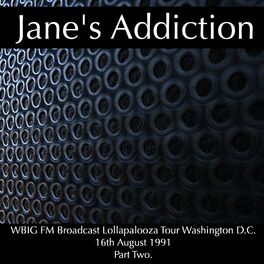 Album cover of Jane's Addiction - WBIG FM Broadcast Lollapalooza Tour Washington D.C. 16th August 1991 Part Two.