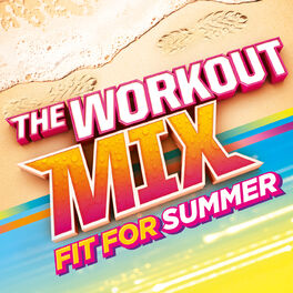 Album cover of The Workout Mix - Fit For Summer