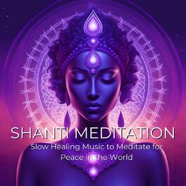 Album cover of Shanti Meditation: Slow Healing Music to Meditate for Peace in the World
