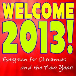 Album cover of Welcome 2013! Evergreen for Christmas and the New Year!