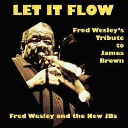 Album cover of Let It Flow - Fred Wesley's Tribute To James Brown