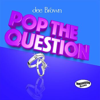 Dee Brown Pop The Question Radio Single Listen With Lyrics Deezer