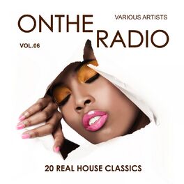 Album cover of On the Radio, Vol. 6 (20 Real House Classics)