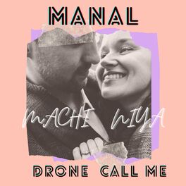 Drone Call Me Machi Niya Feat Manal Lyrics And Songs Deezer