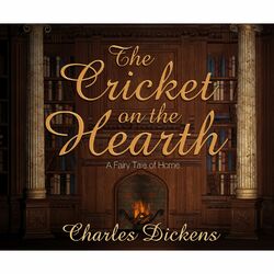 The Cricket on the Hearth - A Fairy Tale of Home (Unabridged)
