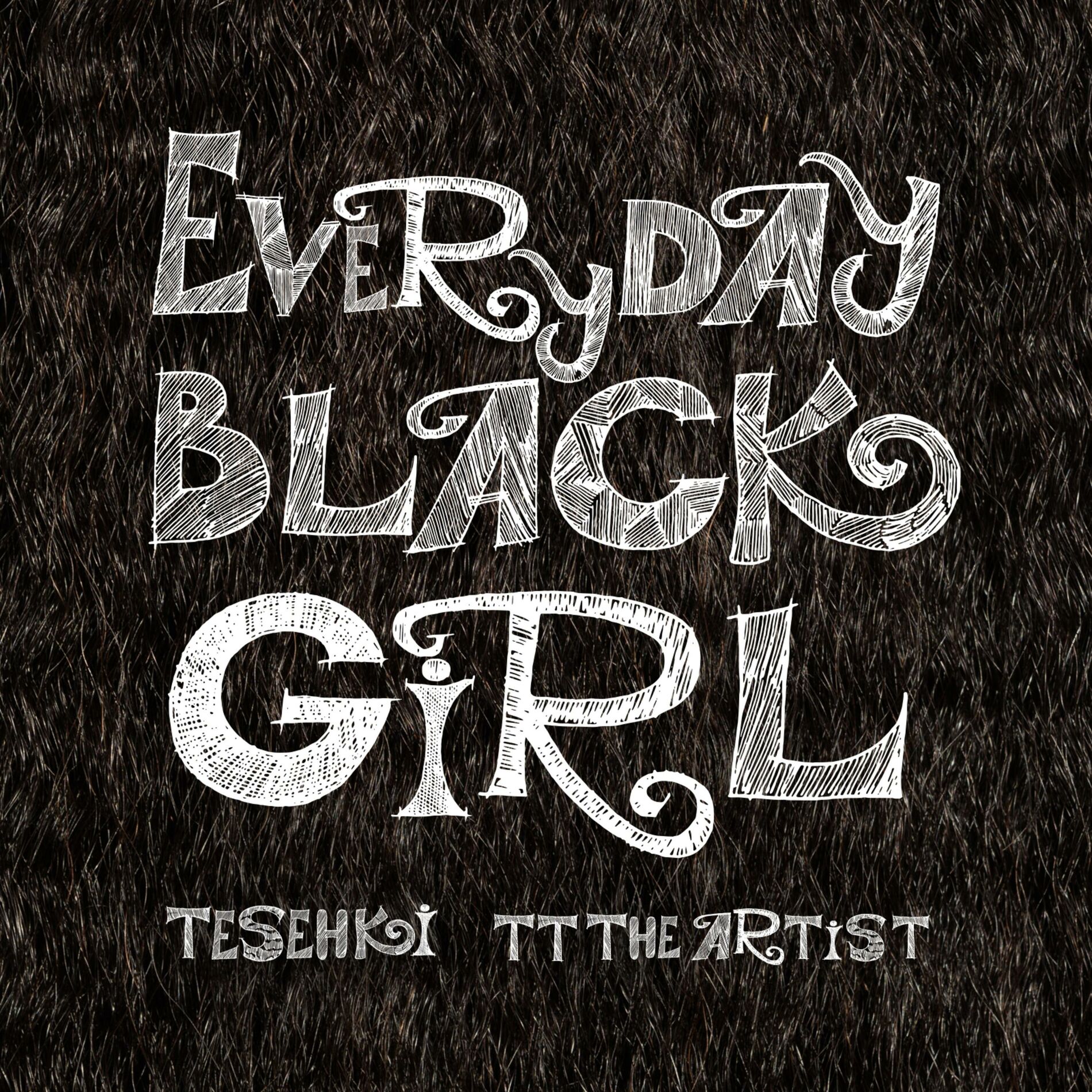 TT The Artist - Everyday Black Girl: lyrics and songs | Deezer