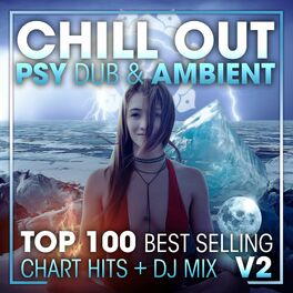 Album cover of Chill Out Psy Dub & Ambient Top 100 Best Selling Chart Hits + DJ Mix V2