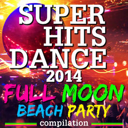Album cover of Super Hits Dance 2014 (Full Moon Beach Party Compilation)