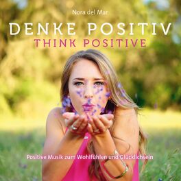 Album cover of Denke Positiv - Think positive (Positive Musik zum Wohlfühlen und Glücklichsein)