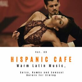 Album cover of Hispanic Cafe - Warm Latin Music, Salsa, Rumba And Sensual Bolero For Dining, Vol. 09