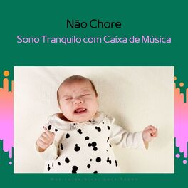 Album cover of Não Chore, Sono Tranquilo com Caixa de Música e Sons de Chuva