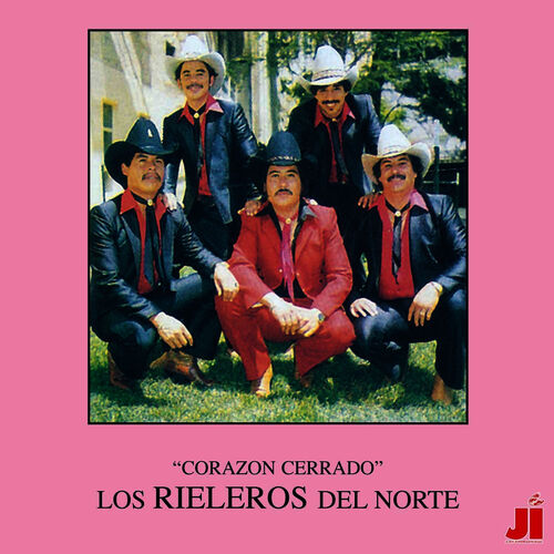 Los Rieleros Del Norte - Corazon Cerrado: letras de canciones | Deezer